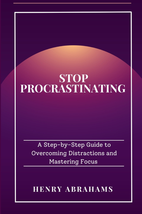 Könyv STOP PROCRASTINATING HENRY ABRAHAMS