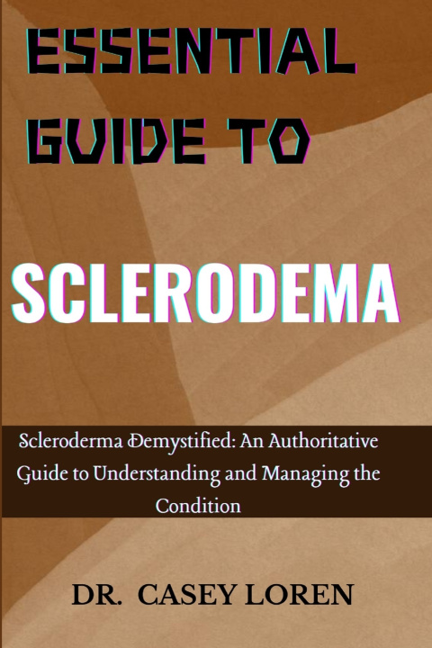 Книга ESSENTIAL GUIDE TO SCLERODEMA DR. CASEY LOREN