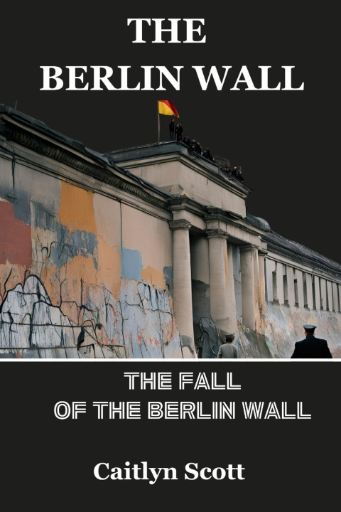 Книга The Berlin wall Caitlyn Scott