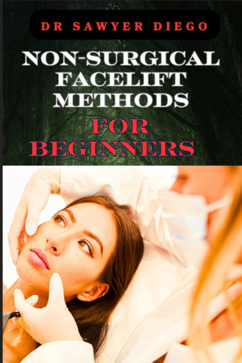 Kniha NON-SURGICAL FACELIFT METHODS FOR BEGINNERS DR SAWYER DIEGO