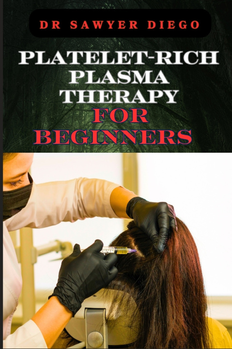 Книга PLATELET-RICH PLASMA THERAPY FOR BEGINNERS DR SAWYER DIEGO