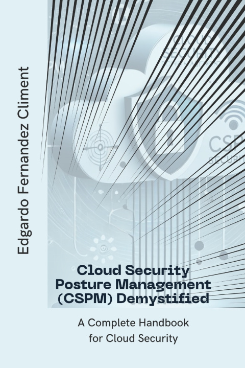 Könyv Cloud Security Posture Management (CSPM) Demystified Edgardo Fernandez Climent