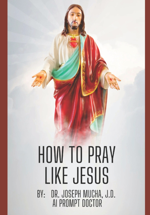 Knjiga How to Pray Like Jesus Joseph Mucha J.D.
