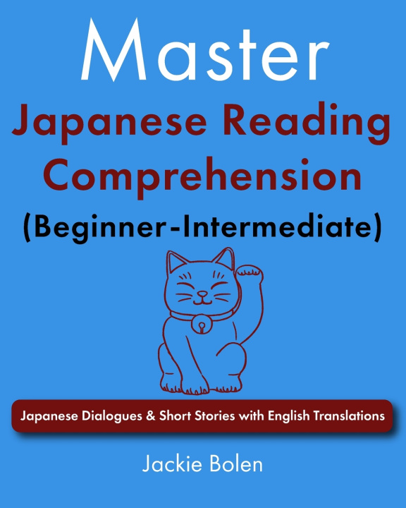 Könyv Master Japanese Reading Comprehension (Beginner-Intermediate) Jackie Jackie Bolen