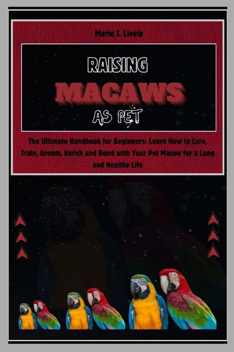 Knjiga Raising Macaws as Pet Marie J. Lively