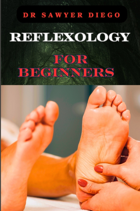 Kniha REFLEXOLOGY FOR BEGINNERS DR SAWYER DIEGO