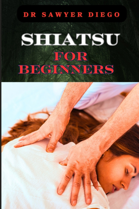 Kniha SHIATSU FOR BEGINNERS DR SAWYER DIEGO