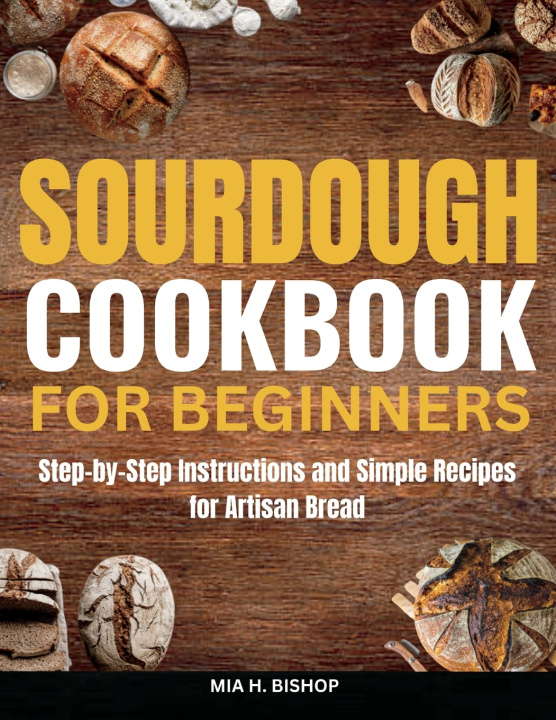 Книга Sourdough Cookbook for Beginners MIA H. BISHOP