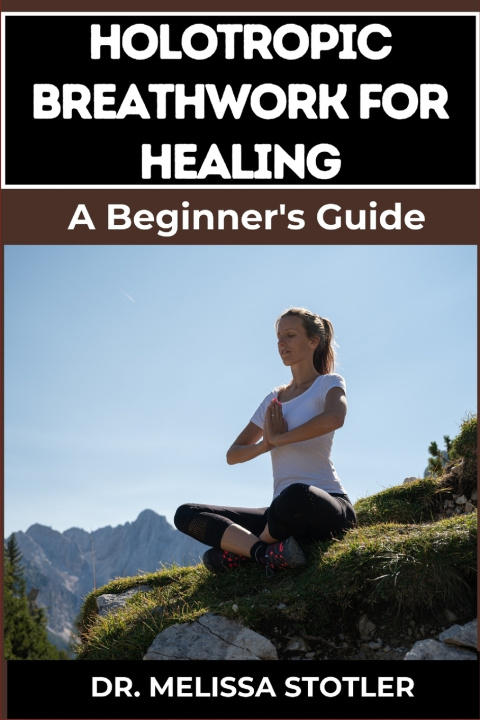 Knjiga HOLOTROPIC BREATHWORK FOR HEALING DR. MELISSA STOTLER