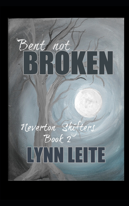 Kniha Bent not Broken Lynn Leite