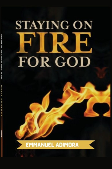 Книга Staying On Fire For God Emmanuel Adimora