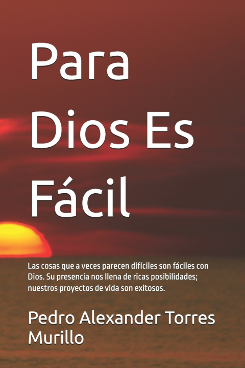 Книга Para Dios Es Fácil Pedro Alexander Torres Murillo