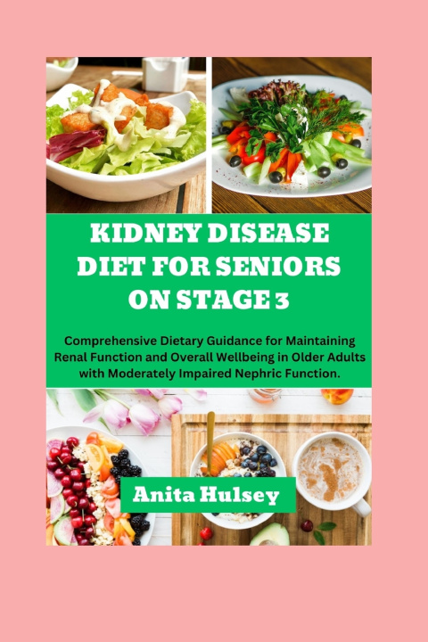 Kniha Kidney Disease Diet For Seniors On Stage 3 Anita Hulsey