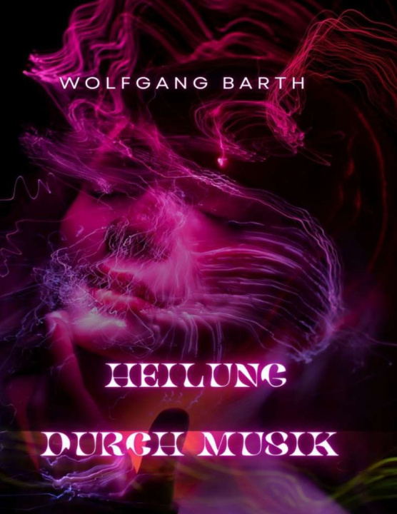 Knjiga Heilung durch Musik Wolfgang Barth