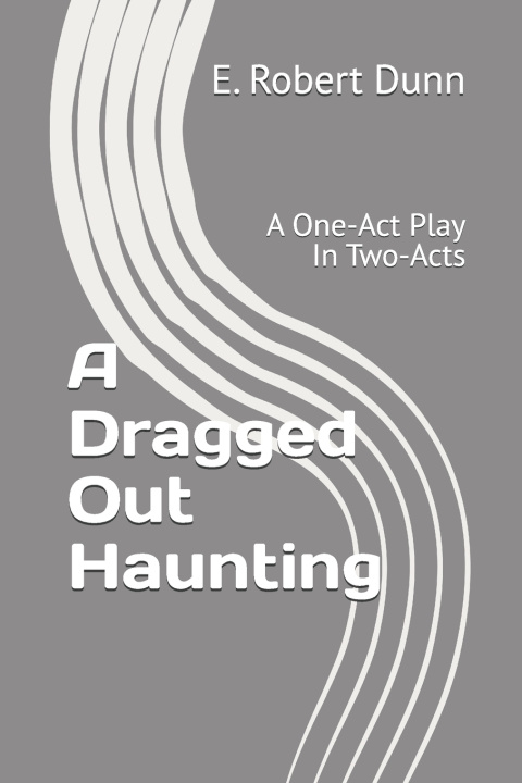 Kniha A Dragged Out Haunting E. Robert Dunn