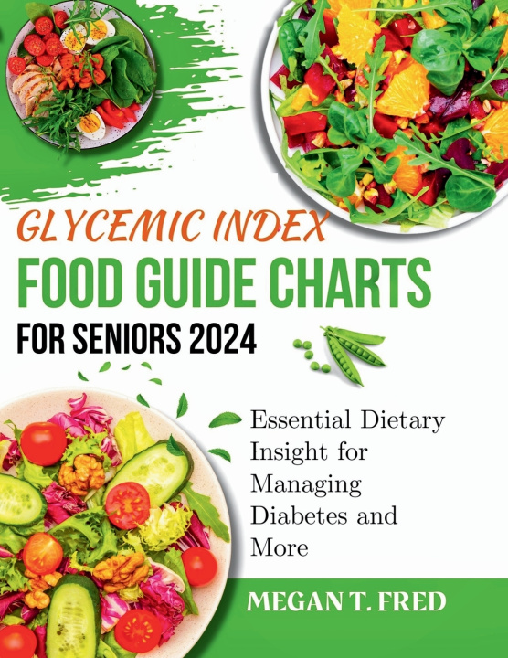 Kniha GLYCEMIC INDEX FOOD GUIDE CHART FOR SENIORS 2024 Megan T. Fred
