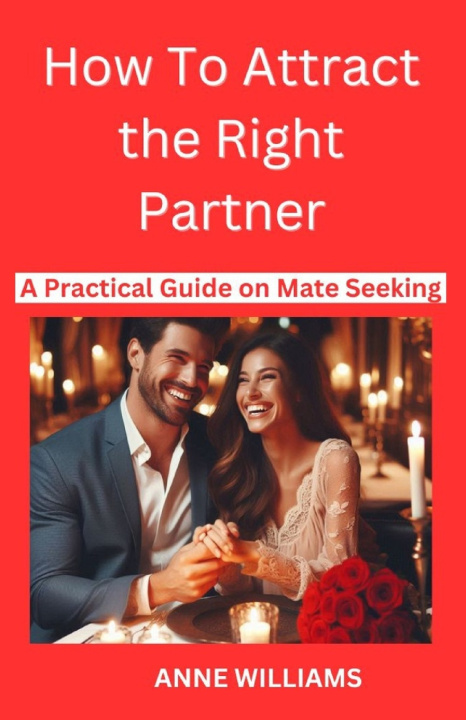 Книга How to Attract the Right Partner Anne Williams