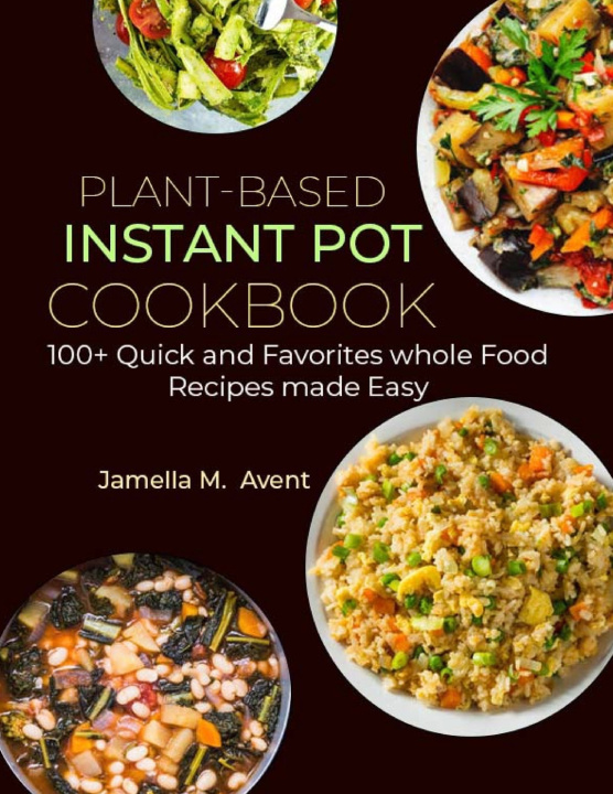 Knjiga Plant-Based Instant Pot Cookbook Jamella M. Avent