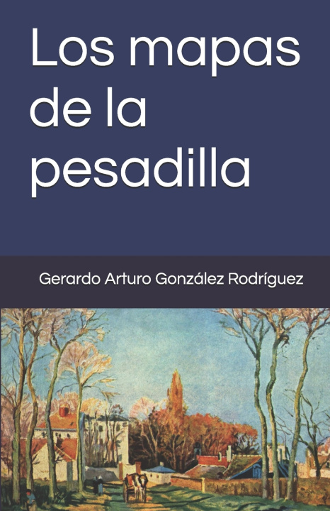 Книга Los mapas de la pesadilla Gerardo Arturo González Rodríguez