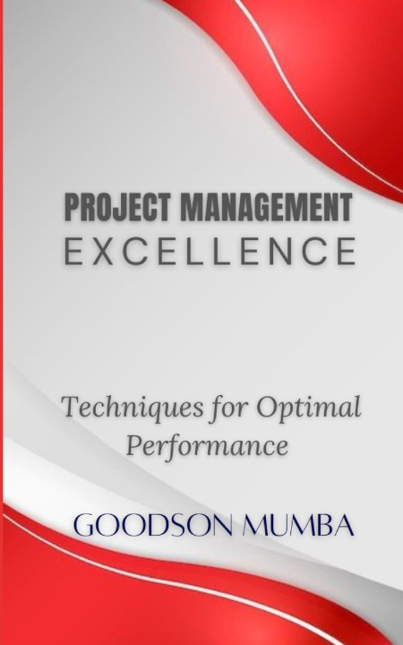Книга PROJECT MANAGEMENT EXECELLENCE Goodson Mumba