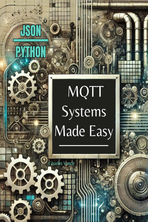 Kniha MQTT Systems Made Easy Charles Vance