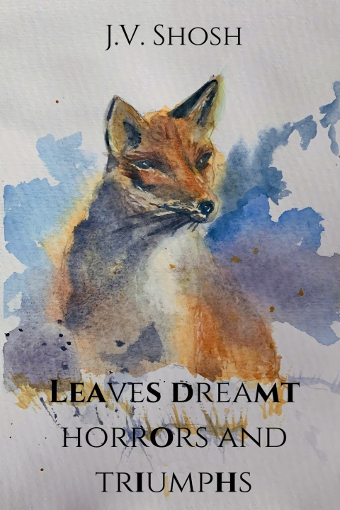 Kniha Leaves Dreamt Horrors and Triumphs J V Shosh