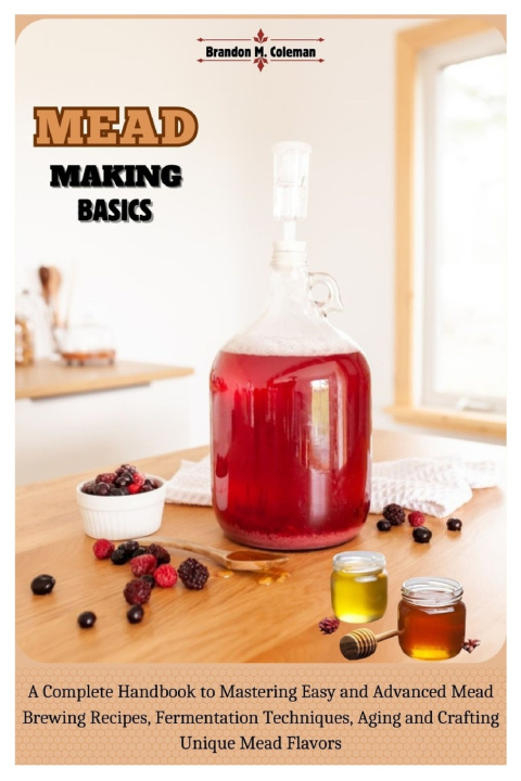 Kniha Mead Making Basics Brandon M. Coleman