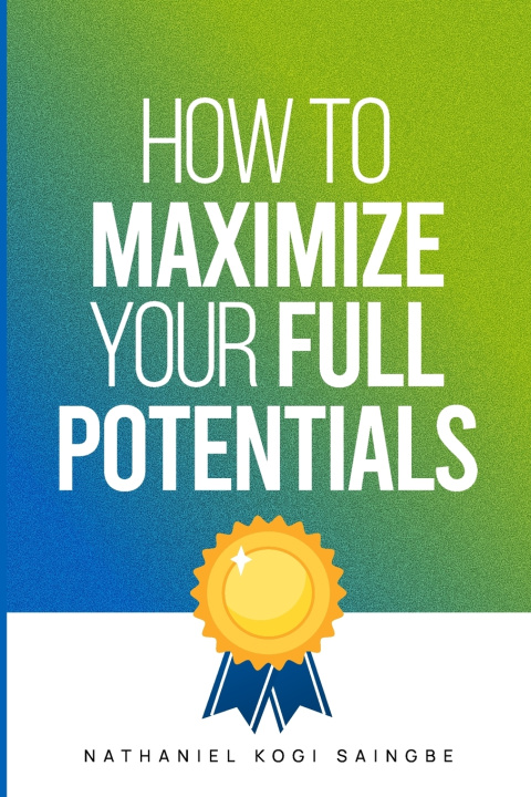 Kniha HOW TO MAXIMIZE YOUR FULL POTENTIAL NATHANIEL KOGI SAINGBE