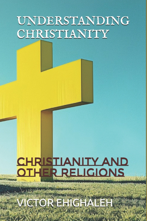 Knjiga UNDERSTANDING CHRISTIANITY VICTOR EHIGHALEH