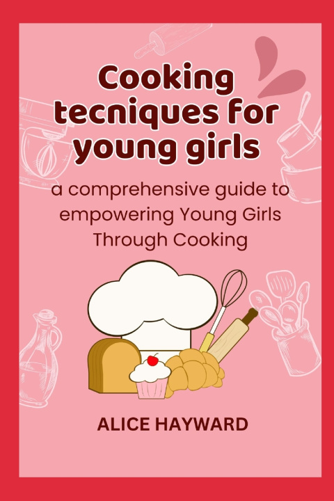 Kniha Cooking techniques for young girls ALICE HAYWARD