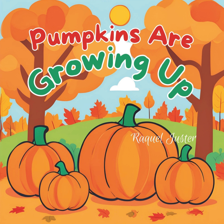 Kniha Pumpkins Are Growing Up Raquel Juster