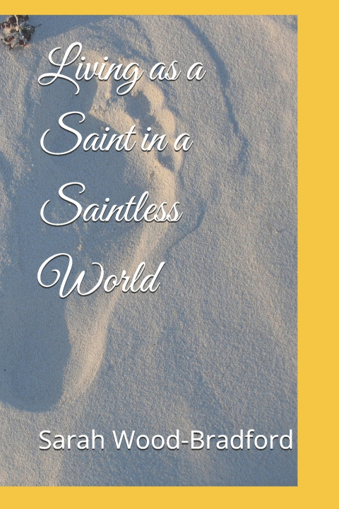 Kniha Living as a Saint in a Saintless World Sarah Wood-Bradford