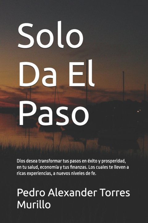 Könyv Solo Da El Paso Pedro Alexander Torres Murillo