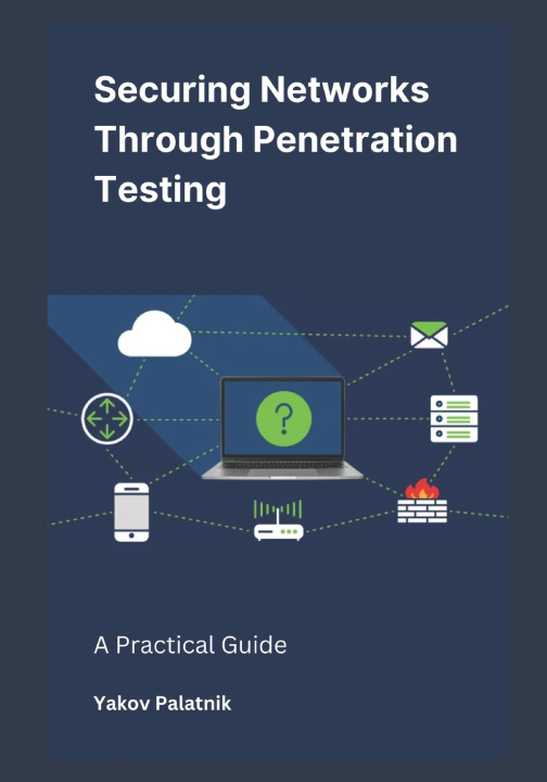 Книга Securing Networks Through Penetration Testing Yakov Palatnik