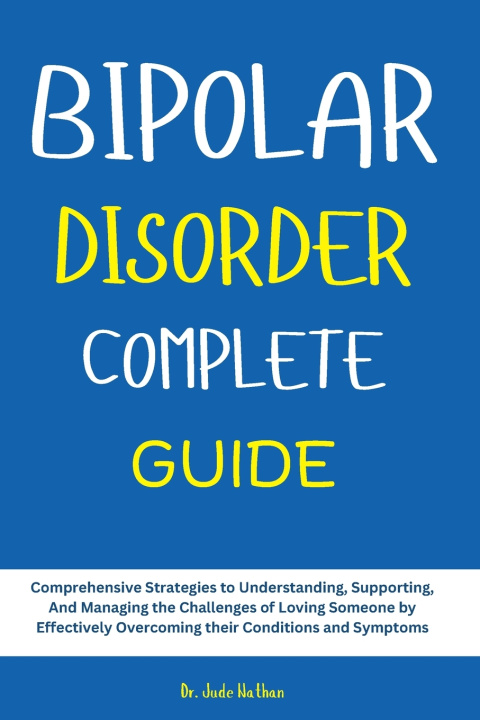 Kniha BIPOLAR DISORDER COMPLETE GUIDE Dr. Jude Nathan