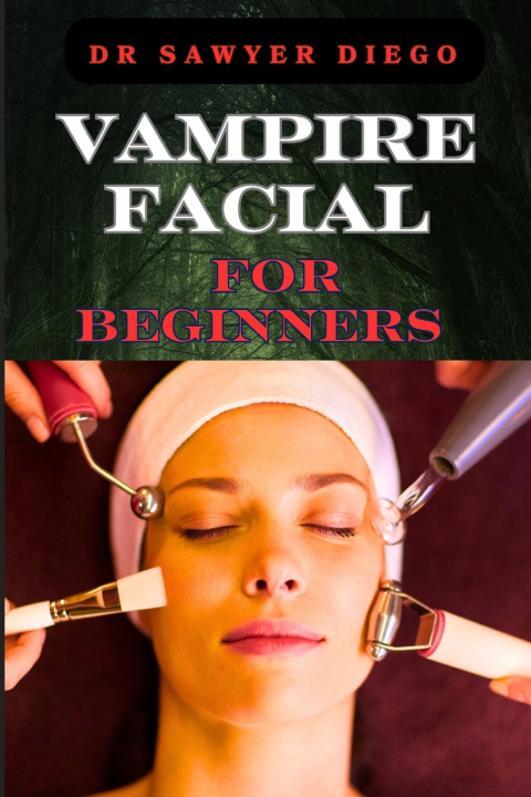 Kniha VAMPIRE FACIAL FOR BEGINNERS DR SAWYER DIEGO