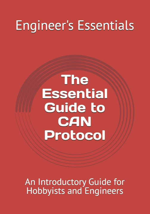 Kniha The Essential Guide to CAN Protocol Engineer's Essentials
