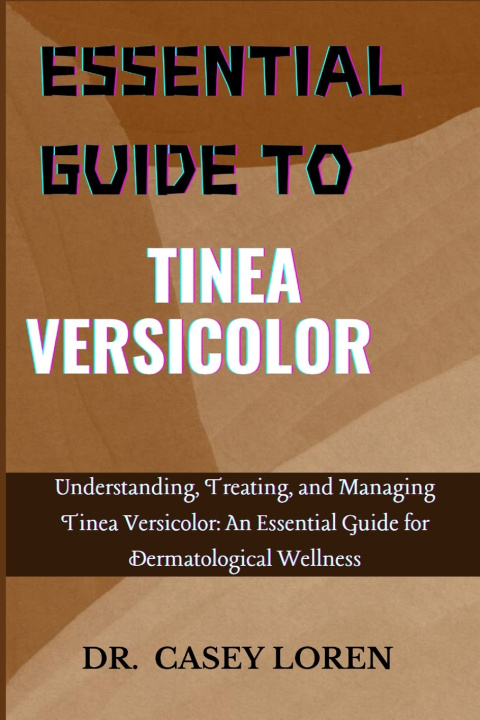 Knjiga ESSENTIAL GUIDE TO TINEA VERSICOLOR DR. CASEY LOREN