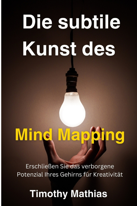 Kniha Die subtile Kunst des Mind Mapping Timothy Mathias