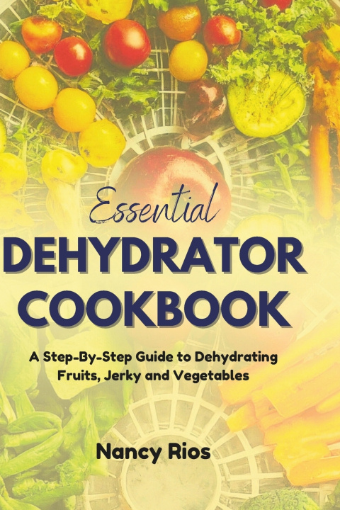 Kniha ESSENTIAL DEHYDRATOR COOKBOOK Nancy Rios