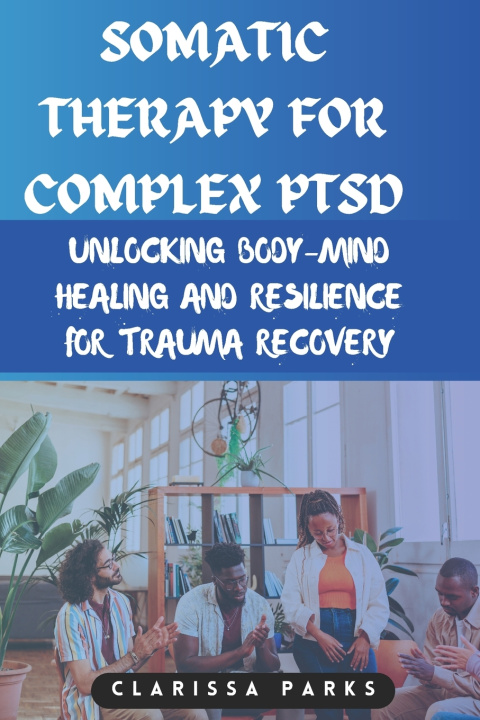Kniha Somatic Therapy for Complex PTSD Clarissa Parks