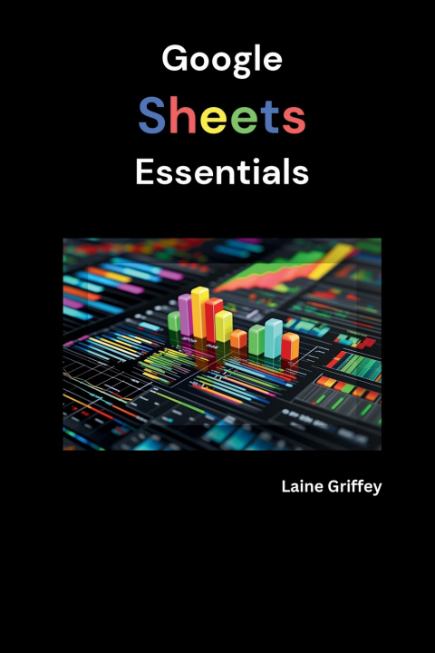 Könyv Google Sheets Essentials Laine Griffey