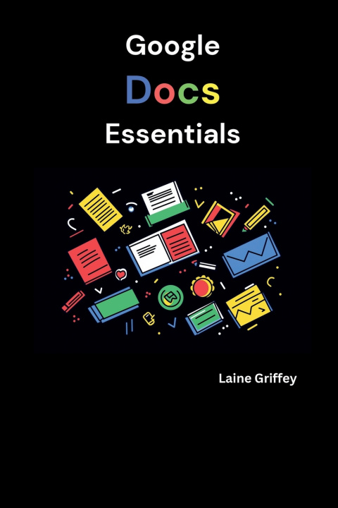 Könyv Google Docs Essentials Laine Griffey