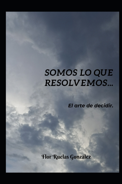 Kniha Somos lo que resolvemos Flor Ruelas Gonzalez