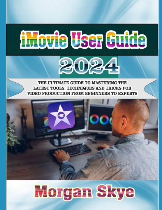 Kniha iMovie User Guide 2024 Morgan Skye