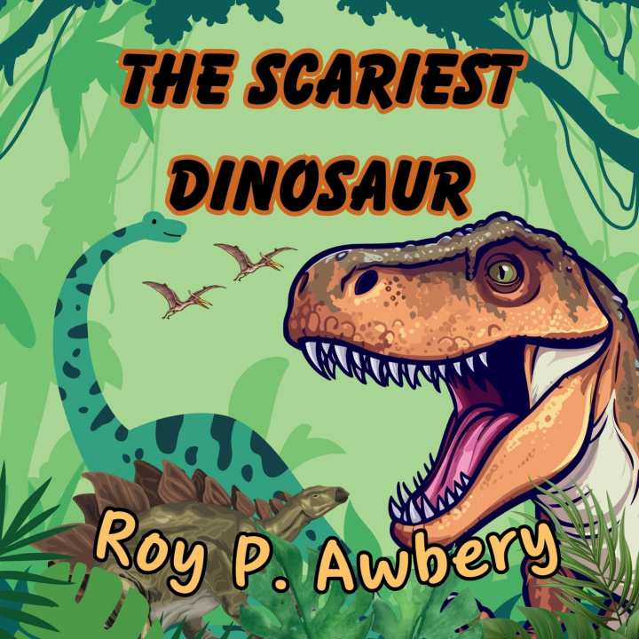 Knjiga The Scariest Dinosaur Roy P Awbery