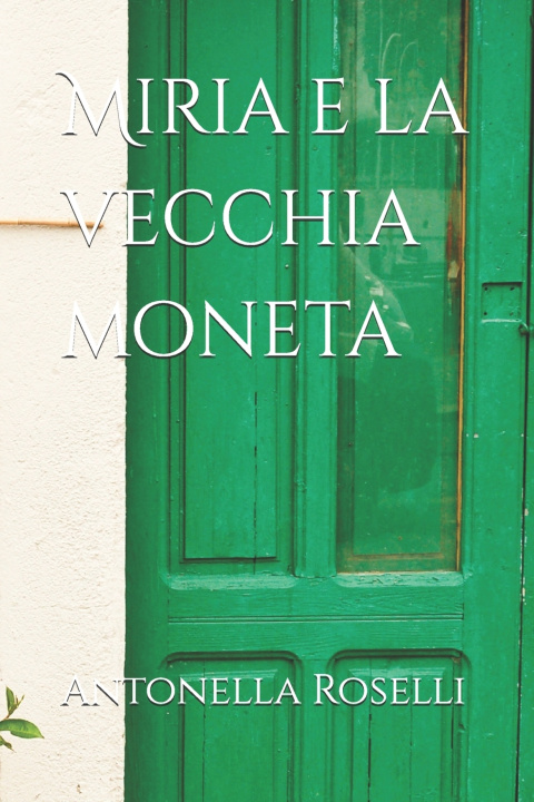 Kniha Miria e la vecchia moneta Antonella Roselli