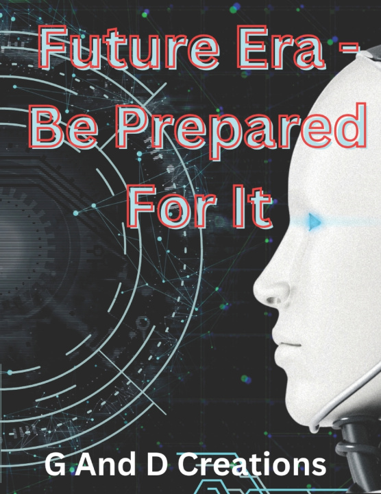 Kniha Future Era - Be Prepared For It G And D Creations