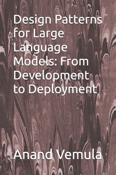 Kniha Design Patterns for Large Language Models Anand Vemula