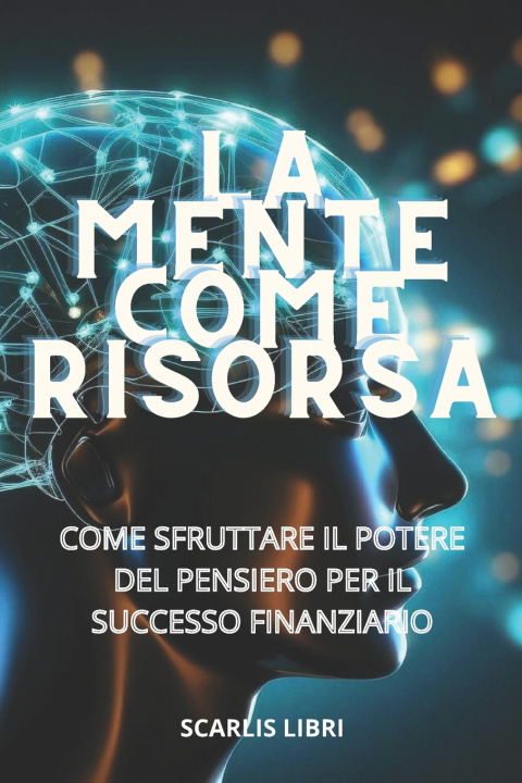 Könyv LA MENTE COME RISORSA Scarlis Libri